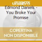 Edmond Daniels - You Broke Your Promise cd musicale di Edmond Daniels