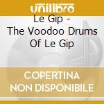 Le Gip - The Voodoo Drums Of Le Gip cd