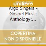 Argo Singers - Gospel Music Anthology: Argo Singers cd