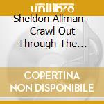 Sheldon Allman - Crawl Out Through The Fallout cd musicale di Sheldon Allman