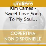 Kim Carnes - Sweet Love Song To My Soul & Other Favorites cd