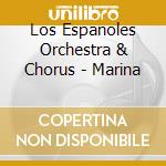 Los Espanoles Orchestra & Chorus - Marina cd musicale di Los Espanoles Orchestra & Chorus