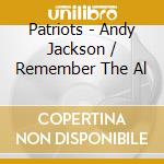 Patriots - Andy Jackson / Remember The Al cd musicale di Patriots