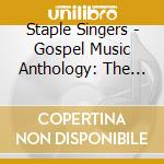 Staple Singers - Gospel Music Anthology: The Staple Singers cd