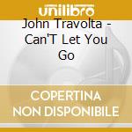 John Travolta - Can'T Let You Go cd