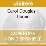 Carol Douglas - Burnin cd musicale di Carol Douglas