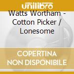 Watts Wortham - Cotton Picker / Lonesome cd