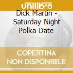 Dick Martin - Saturday Night Polka Date cd