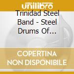 Trinidad Steel Band - Steel Drums Of Trinidad cd musicale di Trinidad Steel Band