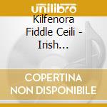 Kilfenora Fiddle Ceili - Irish Traditional Fiddle Music cd musicale di Kilfenora Fiddle Ceili