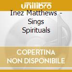 Inez Matthews - Sings Spirituals cd musicale di Inez Matthews
