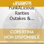 FunkALicious: Rarities Outakes & B-Sides / Various cd musicale di Essential Media Mod