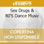 Sex Drugs & 80'S Dance Music cd