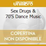 Sex Drugs & 70'S Dance Music cd