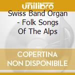 Swiss Band Organ - Folk Songs Of The Alps cd