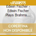 Edwin Fischer - Edwin Fischer Plays Brahms Sonata 3 In F Minor cd