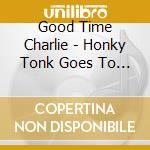 Good Time Charlie - Honky Tonk Goes To College cd