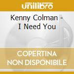 Kenny Colman - I Need You cd musicale di Kenny Colman