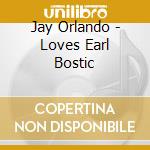 Jay Orlando - Loves Earl Bostic cd musicale di Jay Orlando