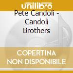 Pete Candoli - Candoli Brothers cd musicale di Pete Candoli