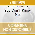 Ruth Brown - You Don'T Know Me cd musicale di Ruth Brown