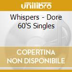 Whispers - Dore 60'S Singles cd musicale di Whispers