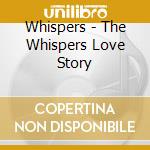 Whispers - The Whispers Love Story cd