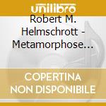 Robert M. Helmschrott - Metamorphose 1967/1974 cd musicale di Robert M. Helmschrott