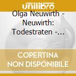 Olga Neuwirth - Neuwirth: Todestraten - World Premier Recording cd