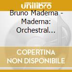 Bruno Maderna - Maderna: Orchestral Works cd musicale di Bruno Maderna