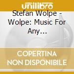 Stefan Wolpe - Wolpe: Music For Any Instruments cd