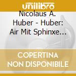 Nicolaus A. Huber - Huber: Air Mit Sphinxe Demijour - Bed & Brackets cd