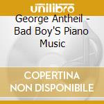 George Antheil - Bad Boy'S Piano Music cd