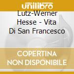 Lutz-Werner Hesse - Vita Di San Francesco cd
