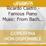 Ricardo Castro - Famous Piano Music: From Bach To Bartok cd