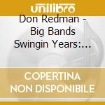 Don Redman - Big Bands Swingin Years: Don Redman cd musicale di Don Redman