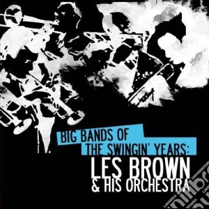 Les Brown - Big Bands Swingin Years: Les Brown cd musicale di Les Brown