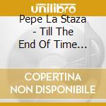 Pepe La Staza - Till The End Of Time / She'S My Date cd