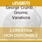 George Crumb - Gnomic Variations cd