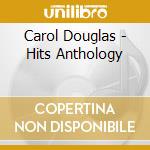 Carol Douglas - Hits Anthology cd musicale di Carol Douglas
