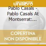 Pablo Casals - Pablo Casals At Montserrat: Eight Choral Works cd