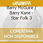 Barry McGuire / Barry Kane - Star Folk 3 cd musicale di Barry / Kane,Barry Mcguire