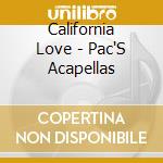 California Love - Pac'S Acapellas cd musicale di California Love
