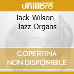 Jack Wilson - Jazz Organs cd musicale di Jack Wilson