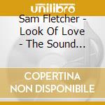 Sam Fletcher - Look Of Love - The Sound Of Soul cd