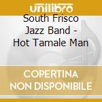 South Frisco Jazz Band - Hot Tamale Man cd