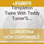 Templeton Twins With Teddy Turner'S Bunsen Burners - Trill It Like It Was cd musicale di Templeton Twins With Teddy Turner'S Bunsen Burners