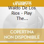 Waldo De Los Rios - Play The International Hits cd musicale di Waldo De Los Rios