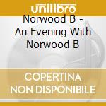 Norwood B - An Evening With Norwood B cd musicale di Norwood B