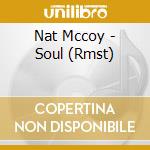 Nat Mccoy - Soul (Rmst) cd musicale di Mccoy Nat